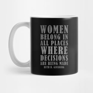 Women Belong In All Places Where Decisions Are Being Made - RBG Quotes Mug